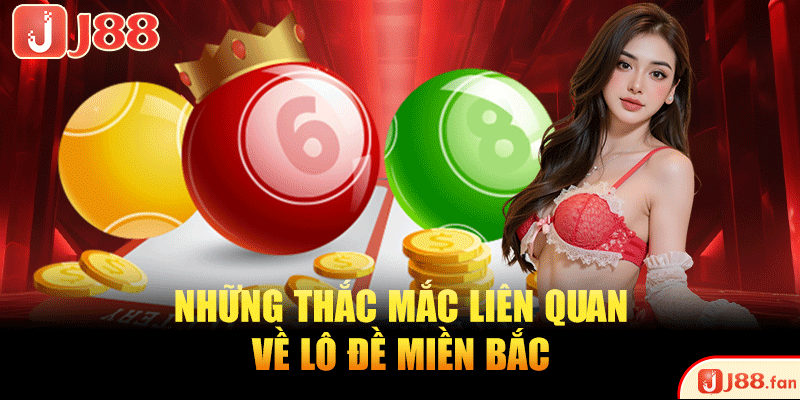 Những thắc mắc liên quan về lô đề miền Bắc