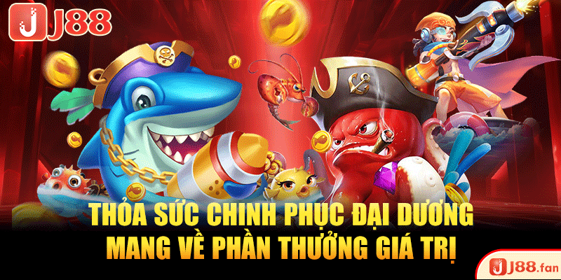 Thỏa sức chinh phục đại dương, mang về phần thưởng giá trị